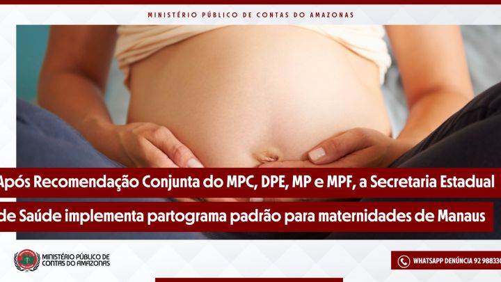 Após recomendação conjunta do MPC-AM, DPE, MP-AM e MPF, a Secretaria de Estado de Saúde implementa partograma padrão para maternidades em Manaus